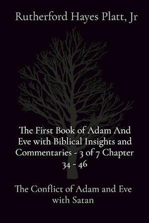 The First Book of Adam And Eve with Biblical Insights and Commentaries - 3 of 7 Chapter 34 - 46: The Conflict of Adam and Eve with Satan