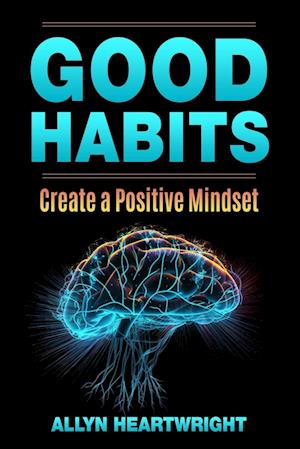 Good Habits, Create a Positive Mindset