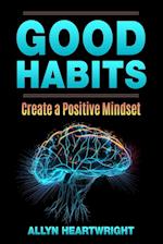 Good Habits, Create a Positive Mindset 