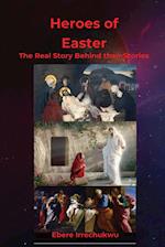 HEROES OF EASTER - The Real Story Behind Their Story 