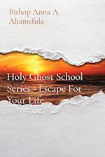 Holy Ghost School Series - Escape For Your Life 