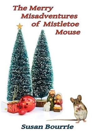 The Merry Misadventures of Mistletoe Mouse