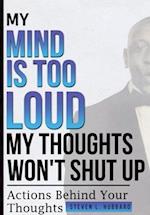 My Mind Is Too Loud, My Thoughts Won't Shut up 