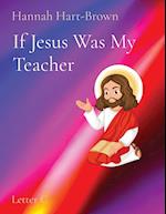 If Jesus Was My Teacher