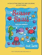 Scissor Skills Preschool Workbook for Kids with Sea Animals: A Fun Cutting Practice Activity Book for Toddlers and Kids ages 3-7 