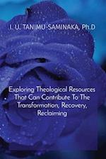 Exploring Theological Resources That Can Contribute To The Transformation, Recovery, Reclaiming 