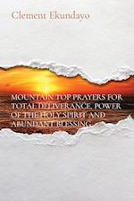 MOUNTAIN TOP PRAYERS FOR TOTAL DELIVERANCE, POWER OF THE HOLY SPIRIT AND ABUNDANT BLESSING 