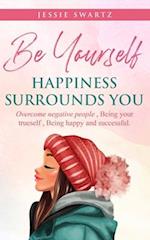 Be Yourself Happiness Surrounds You 