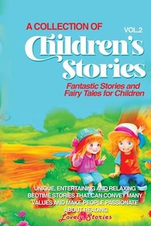 A COLLECTION OF CHILDREN'S STORIES: Fantastic stories and fairy tales for children.