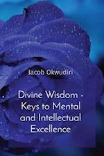 Divine Wisdom - Keys to Mental and Intellectual Excellence 