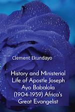 History and Ministerial Life of Apostle Joseph Ayo Babalola (1904-1959) Africa's Great Evangelist 