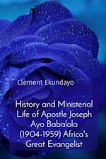 History and Ministerial Life of Apostle Joseph Ayo Babalola (1904-1959) Africa's Great Evangelist