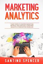 Marketing Analytics: 7 Easy Steps to Master Marketing Metrics, Data Analysis, Consumer Insights & Forecasting Modeling 