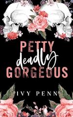 Petty Deadly Gorgeous 