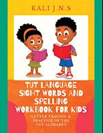 Tut Language Sight Words and Spelling Workbook for Kids: Letter Tracing & Practice of the Tut Alphabet 