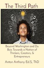 The Third Path: Beyond Washington and Du Bois Towards a Nation of Thinkers, Creators, & Entrepreneurs 