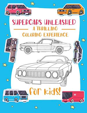 Supercars Unleashed: Explore the World of Exquisite Supercars | Fun for Kids, Car Enthusiasts, and Coloring Aficionados