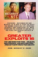 Greater Exploits - 16  Featuring - Watchman Nee and Witness Lee in How to Study the Bible; The ..
