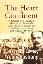 Heart of a Continent: A Narrative of Travels in Manchuria, Across the Gobi Desert, Through the Himalayas, the Pamirs, and Hunza, 1884-1894 (1904)