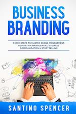 Business Branding: 7 Easy Steps to Master Brand Management, Reputation Management, Business Communication & Storytelling 