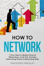 How to Network: 7 Easy Steps to Master Personal Networking, Small Talk, Business Networking Events & Networking Skills 