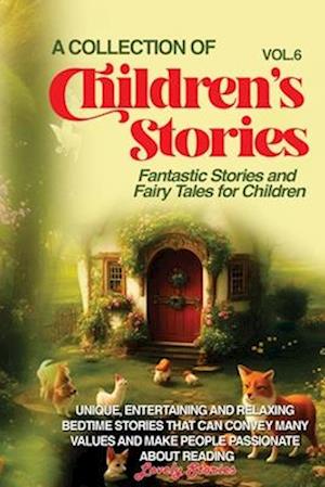 A COLLECTION OF CHILDREN'S STORIES: Fantastic stories and fairy tales for children