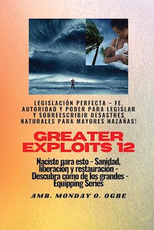 Greater Exploits - 12 - Legislación Perfecta - Fe, Autoridad y Poder para LEGISLAR y SOBREESCRIBIR