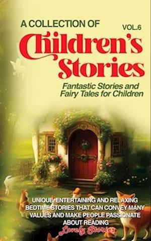 A COLLECTION OF CHILDREN'S STORIES: Fantastic stories and fairy tales for children.