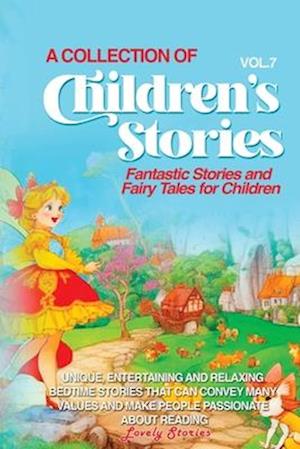 A COLLECTION OF CHILDREN'S STORIES: Fantastic stories and fairy tales for children