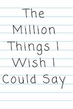 "The Million Things I Wish I Could Say"