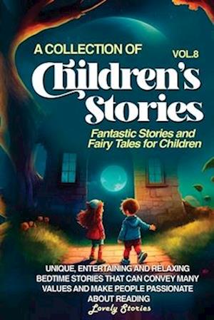 A COLLECTION OF CHILDREN'S STORIES: Fantastic stories and fairy tales for children