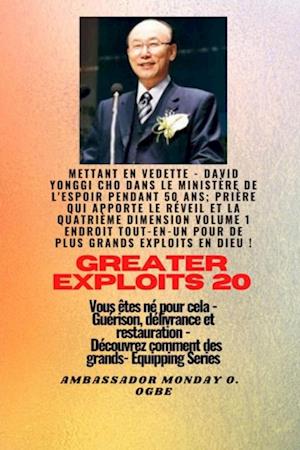 Grands Exploits - 20 Mettant en vedette - David Yonggi Cho dans le ministère de l''espoir pendant 50