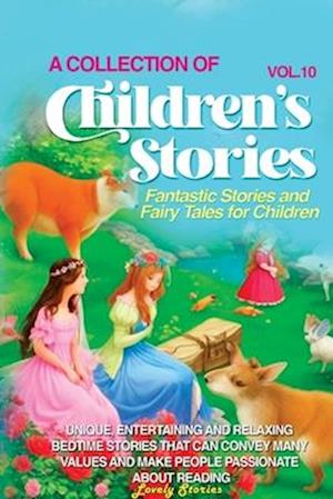 A COLLECTION OF CHILDREN'S STORIES: Fantastic stories and fairy tales for children