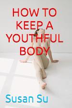 HOW TO KEEP A YOUTHFUL BODY 