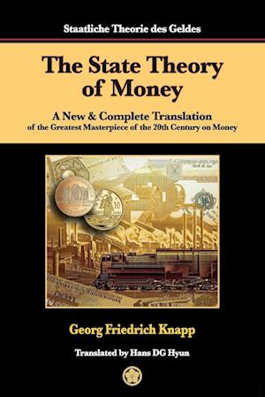 The State Theory of Money: A New & Complete Translation of the Greatest Masterpiece of the 20th Century on Money