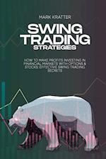 Swing Trading Strategies: How To Make Profits Investing In Financial Markets With Options & Stocks: Effective Swing Trading Secrets 