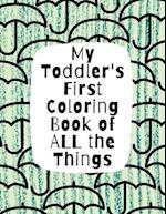 My Toddler's First Coloring Book of All the Things: Letters, Numbers, Everyday Objects 