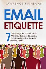 Email Etiquette: 7 Easy Steps to Master Email Writing, Business Etiquette, Email Productivity Hacks & Remote Teams 