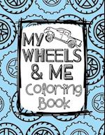 My Wheels and Me Coloring Book: Trucks, Cars, Big Rigs, Vans, Tanks, Big Machines, and More 