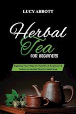 HERBAL  TEA FOR  BEGINNERS