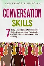 Conversation Skills: 7 Easy Steps to Master Listening Skills, Interpersonal Feedback, Difficult Conversations & Voice Training 