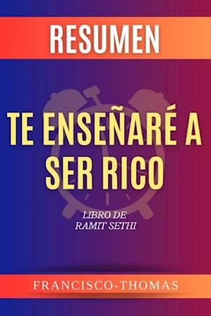 RESUMEN DE TE ENSEÑARÉA SER RICO por Ramit Sethi ( I Will Teach You to Be Rich Spanish Summary)