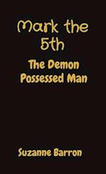 Mark the 5th: The Demon Possessed Man 