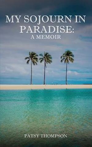 MY SOJOURN IN PARADISE: A MEMOIR