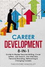 Career Development 8-in-1 Guide to Master Resume Writing, Cover Letters, Job Search, Job Interview, Personal Branding, Networking & Changing Careers 