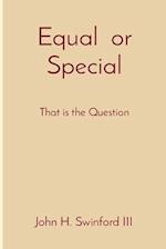 Equal or Special: That is the Question 