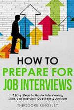 How to Prepare for Job Interviews 7 Easy Steps to Master Interviewing Skills, Job Interview Questions & Answers 