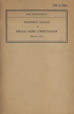 US Army Technical Manual Small-Arms Ammunition TM 9-1990 Dated May 23, 1942 