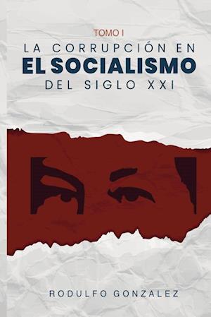 La Corrupción en el Socialismo del Siglo XXI