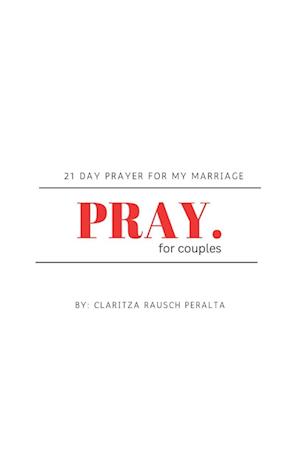 Pray For Couples: 21 Day Prayer For My Marriage